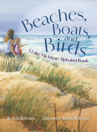 Title: Beaches, Boats, and Birds: A Lake Michigan Alphabet Book, Author: Julie Dickerson