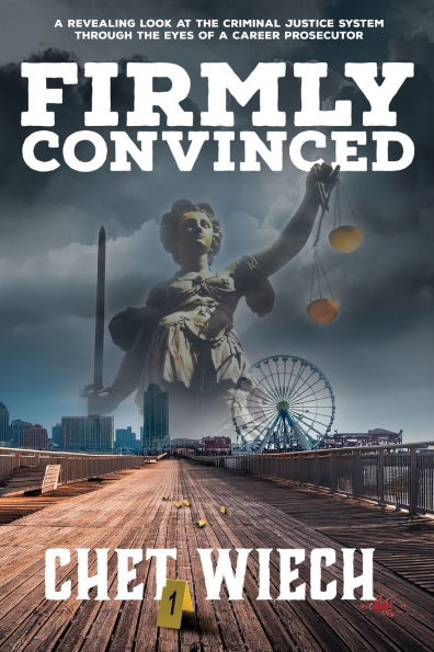 Firmly Convinced: a Revealing Look at the Criminal Justice System Through Eyes of Career Prosecutor