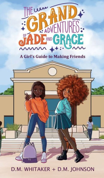 The Grand Adventures of Jade and Grace: A Girl's Guide to Making Friends