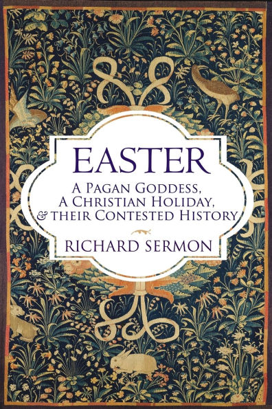 Easter: a Pagan Goddess, Christian Holiday, and their Contested History