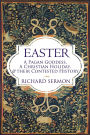 Easter: A Pagan Goddess, a Christian Holiday, and their Contested History