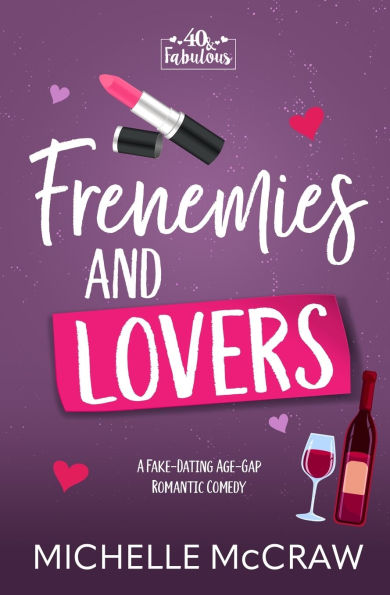 Frenemies and Lovers: A Fake-Dating Age-Gap Standalone Romantic Comedy (with Bonus Content)