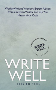 Title: Write Well: Weekly Writing Wisdom, Author: Angela Hunt