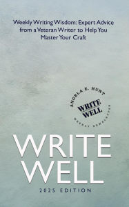 Title: Write Well: Weekly Writing Wisdom, Author: Angela Hunt
