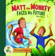 Title: Matt the Monkey Faces His Future, Author: Ben OKON