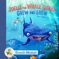 Title: Joelle the Whale Shark Grew and Grew: Growth Mindset, Author: Ben Okon