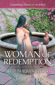 Title: Woman of Redemption: Bathsheba's Story, Author: Ginger Garrett