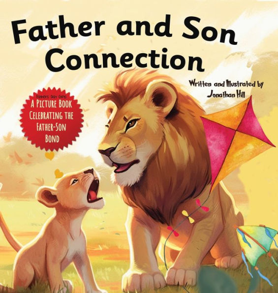 Father and Son Connection: Why a Son Needs a Dad Celebrate Your Father and Son Bond this Father's Day with this Heartwarming Picture Book!