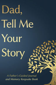 Title: Fathers Day Gifts: Dad, Tell Me Your Story: A Father's Guided Journal and Memory Keepsake Book, Author: Victor Press