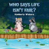 Title: Who Says Life Isn't Fair?, Author: Kimberly Waters