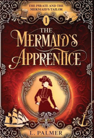 Title: The Mermaid's Apprentice, Author: L Palmer