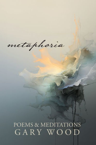 Metaphoria: Poems & Meditations