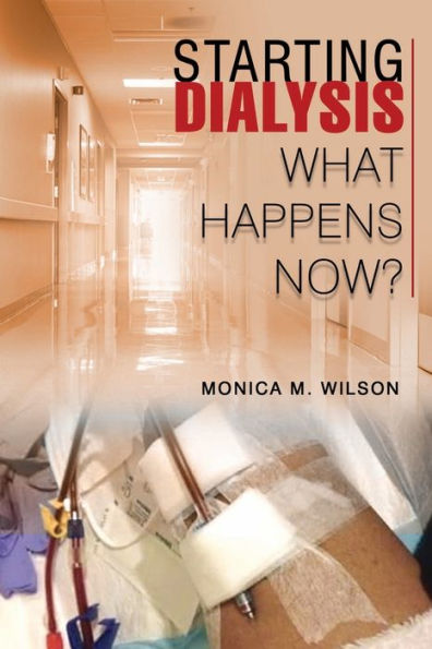 STARTING DIALYSIS: WHAT HAPPENS NOW?