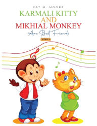 Title: Karmali Kitty and Mikhial Monkey Are Best Friends, Author: Pat M. Moore