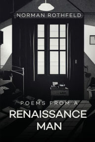 Title: POEMS FROM A RENAISSANCE MAN, Author: Norman Rothfeld