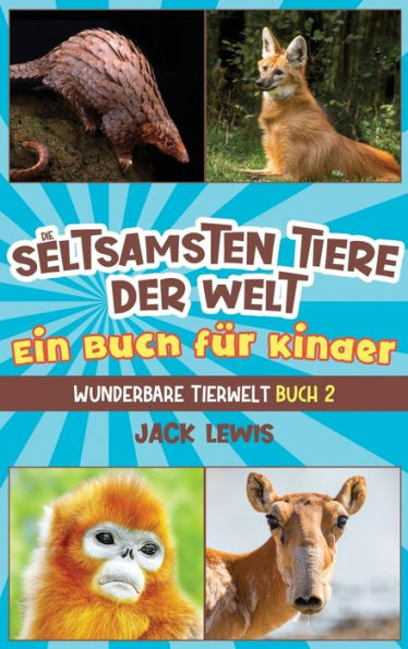 Die seltsamsten Tiere der Welt Ein Buch fÃ¯Â¿Â½r Kinder: Ã¯Â¿Â½berraschende Fotos und kuriose Fakten zu den seltsamsten Tieren der Erde!