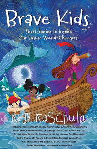 Title: Brave Kids: Short Stories to Inspire Our Future World-Changers, Volume 2, Author: K.J. Kaschula