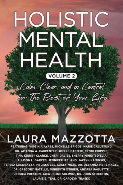 Holistic Mental Health: Calm, Clear, and Control for the Rest of Your Life, Volume 2