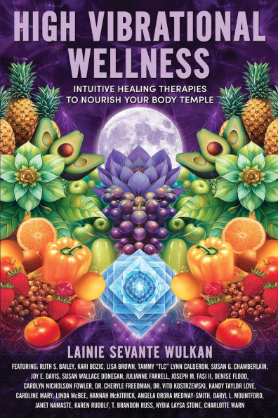 High Vibrational Wellness: Intuitive Healing Therapies to Nourish Your Body Temple