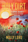 Holy Dirt: A Camino Journey: Out of my mind. Into My Body. Saved By Song.