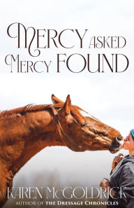 Title: Mercy Asked Mercy Found, Author: Karen McGoldrick