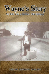 Title: Wayne's Story: My Life with a Brother with Epilepsy, Author: Thelma Roysdon Goolsby