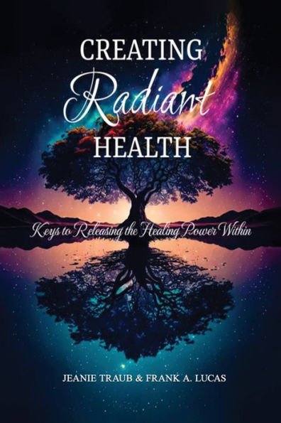 Creating Radiant Health: Keys to Releasing the Healing Power Within