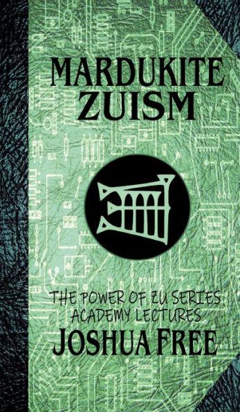 Mardukite Zuism (The Power of Zu): Academy Lectures (Volume Five)