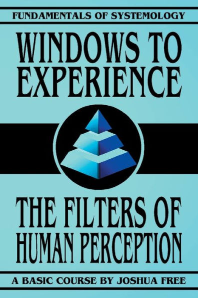 Windows to Experience: The Filters of Human Perception