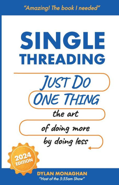 Singlethreading: Just Do One Thing: The Art of Doing More by Doing Less