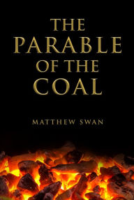 Title: The Parable of the Coal, Author: Matthew Swan