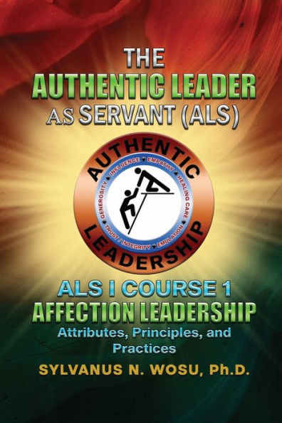 The Authentic Leader As Servant I Course 1: Affection Leadership Attribute