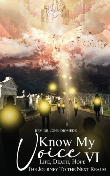 Know My Voice VI: Life, Death, Hope the Journey to the Next Realm