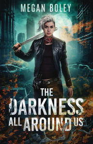 Free online audio books without downloading The Darkness All Around Us: A post apocalyptic sci fi English version by Megan Boley 9781961529014 CHM PDF iBook