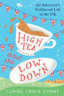 High Tea and the Low Down: An American's Unfiltered Life in the UK