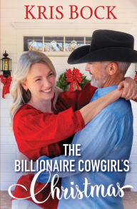 Title: The Billionaire Cowgirl's Christmas, Author: Kris Bock