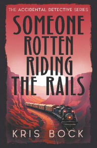 Title: Someone Rotten Riding the Rails, Author: Kris Bock