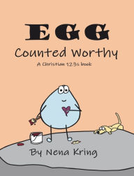 Title: EGG Counted Worthy: A Christian 123s Prayer Book To Be Counted Worthy, Author: Nena Kring