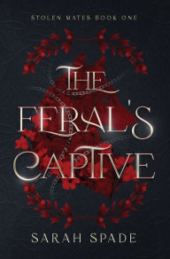 Title: The Feral's Captive, Author: Sarah Spade