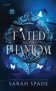 Title: Fated to the Phantom, Author: Sarah Spade