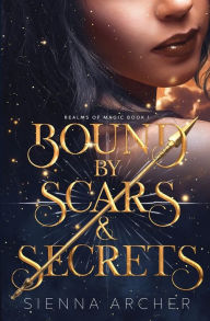 Title: Bound by Scars & Secrets: Realms of Magic Book 1, Author: Sienna Archer
