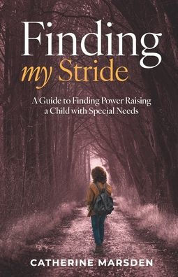 FInding My Stride: A Guide to Finding Power Raising a Child with Special Needs