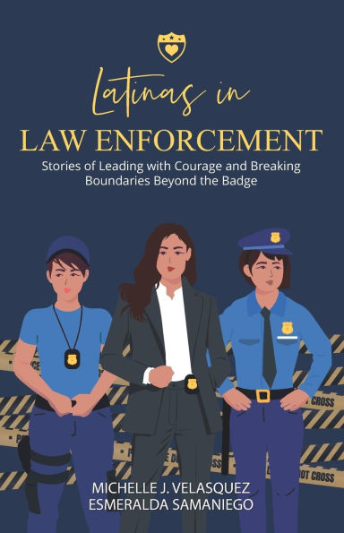 Latinas in Law Enforcement: Stories of Leading with Courage and Breaking Boundaries Beyond the Badge