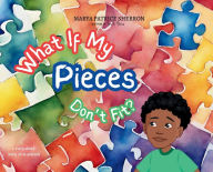 Title: What If My Pieces Don't Fit, Author: Marya P Sherron