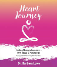 Title: Heart Journey: Healing through Encounters with Jesus & Psychology, Author: Dr Barbara Lowe