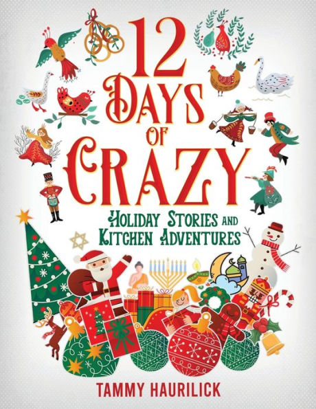 12 Days of Crazy: Holiday Stories and Kitchen Adventures