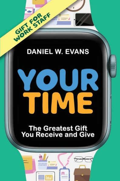 Your Time (Special Edition for Work Staff): The Greatest Gift You Receive and Give