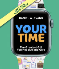 Title: Your Time(Special Edition for Work Staff): The Greatest Gift You Receive and Give, Author: Daniel  W Evans