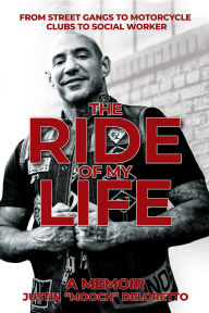 Title: The Ride of My Life: From Street Gangs to Motorcycle Clubs to Social Worker, Author: Justin 