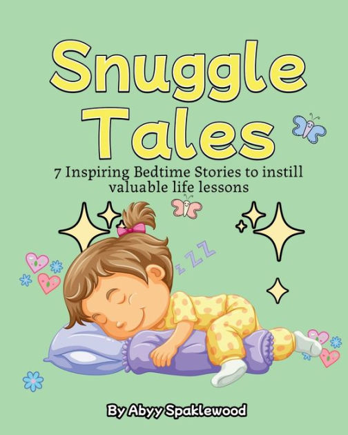 Snuggle Tales: 7 Bedtime Stories to Instill Valuable Life Lessons by ...